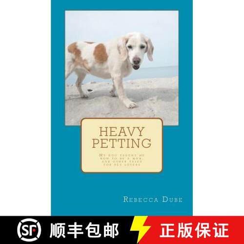 【3-4周达】Heavy Petting: My dog taught me how to be a mom, and other tales for pet lovers [9780615476599]
