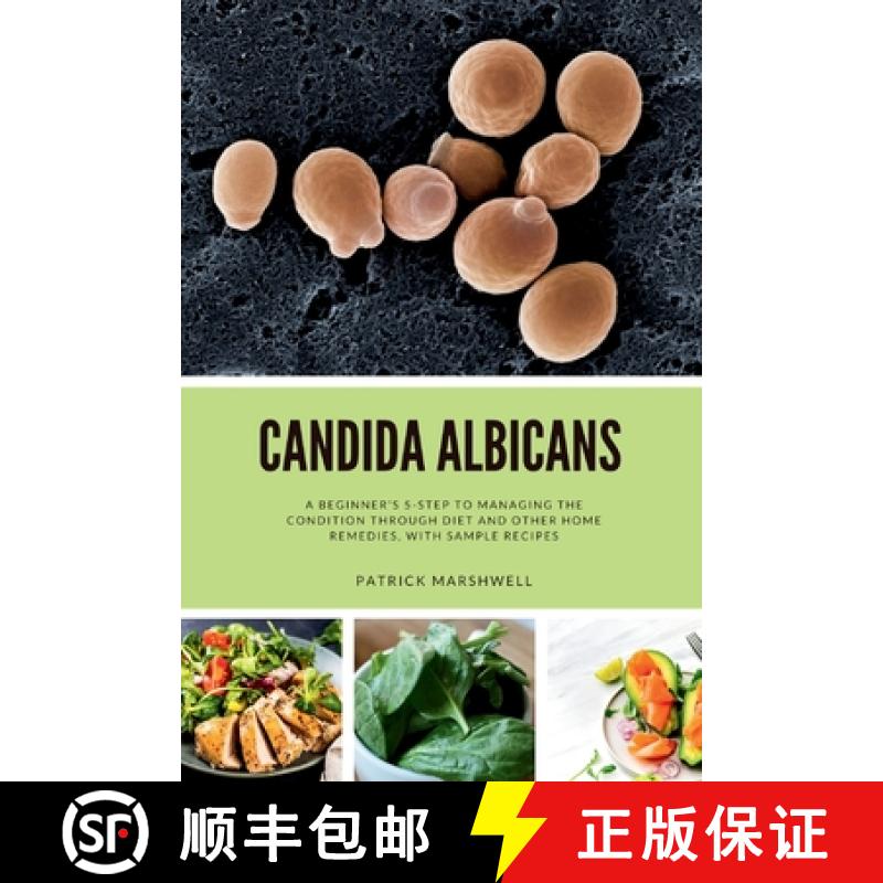 【3-4周达】Candida Albicans : A Beginner's 5-Step to Managing the Condition Through Diet and Other Ho... [9781088091487]