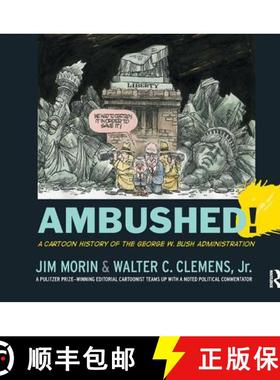 【3-4周达】Ambushed!: A Cartoon History of the George W. Bush Administration [9781138459175]