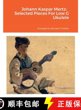 预订 Johann Kaspar Mertz:   Selected Pieces For Low G Ukulele [9781387569540]