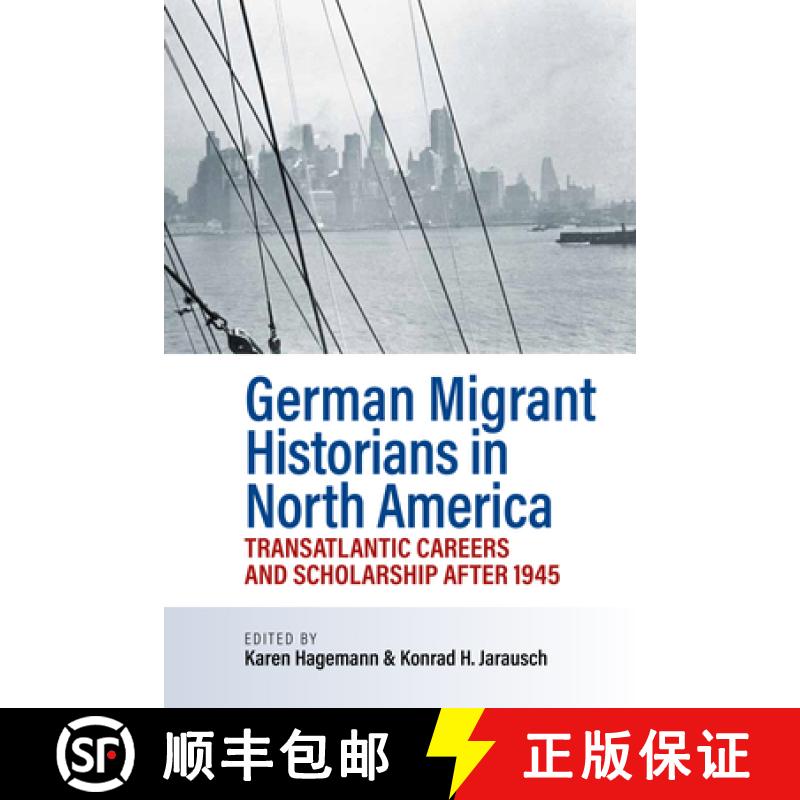 【3-4周达】German Migrant Historians in North America: Transatlantic Careers and Scholarship After 1945 [9781805397922]