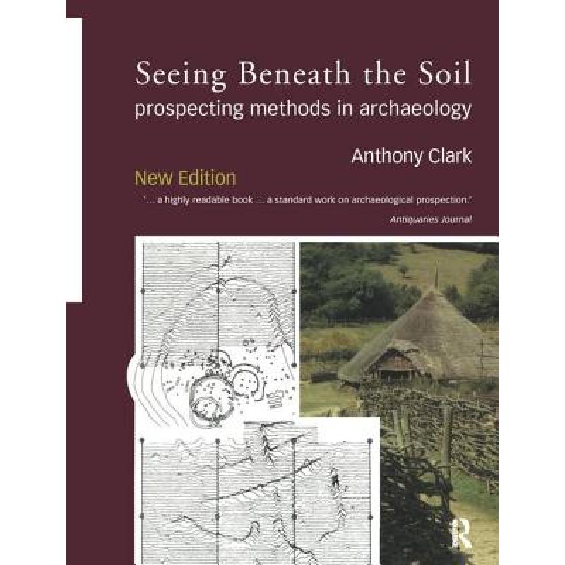 【4周达】Seeing Beneath the Soil: Prospecting Methods in Archaeology [9781138405233] 书籍/杂志/报纸 原版其它 原图主图