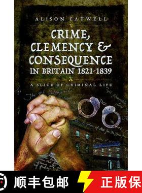 【3-4周达】Crime, Clemency and Consequence in Britain 1821 - 1839: A Slice of Criminal Life [9781473830318]