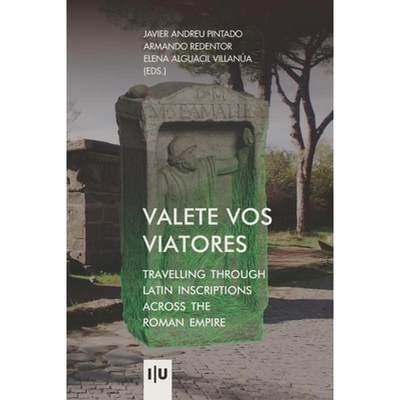 【4周达】Valete vos viatores: travelling through latin inscriptions across the roman empire [9789892623351]