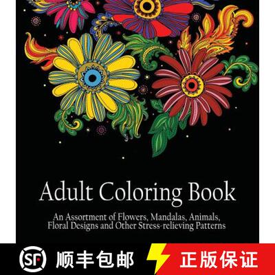预订 Adult Coloring Book: An Assortment of Flowers, Mandalas, Animals, Floral Designs and Other Stres... [9781988245058]