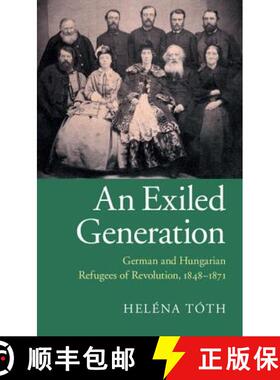 【3-4周达】An Exiled Generation: German and Hungarian Refugees of Revolution, 1848-1871 [9781107046634]