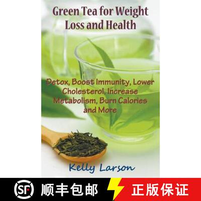 【3-4周达】Green Tea for Weight Loss: Detox, Boost Immunity, Lower Cholesterol, Increase Metabolism, ... [9781681270265]