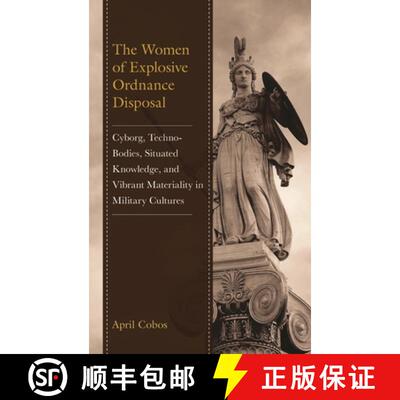 【3-4周达】The Women of Explosive Ordnance Disposal : Cyborg, Techno-Bodies, Situated Knowledge, and ... [9781666951028]