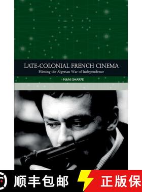 预订 Late-Colonial French Cinema: Filming the Algerian War of Independence [9781474414227]