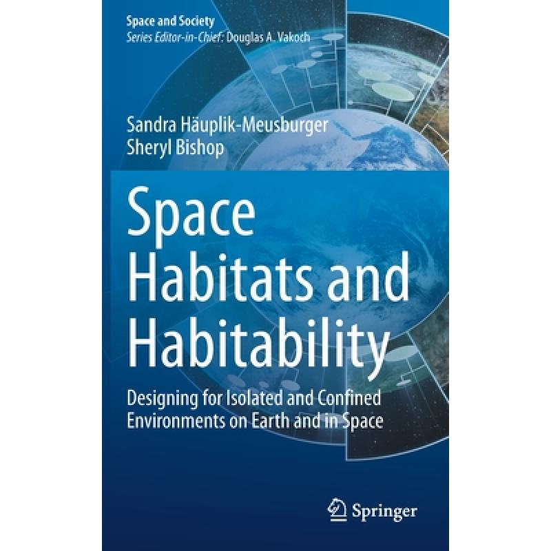 【4周达】Space Habitats and Habitability : Designing for Isolated and Confined Environments on Earth ... [9783030697396] 书籍/杂志/报纸 原版其它 原图主图