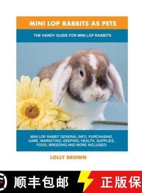 【3-4周达】Mini Lop Rabbits as Pets: The Handy Guide for Mini Lop Rabbits [9781949555219]
