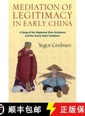 【3-4周达】Mediation of Legitimacy in Early China – A Study of the Neglected Zhou Scriptures and the... [9780231203401]
