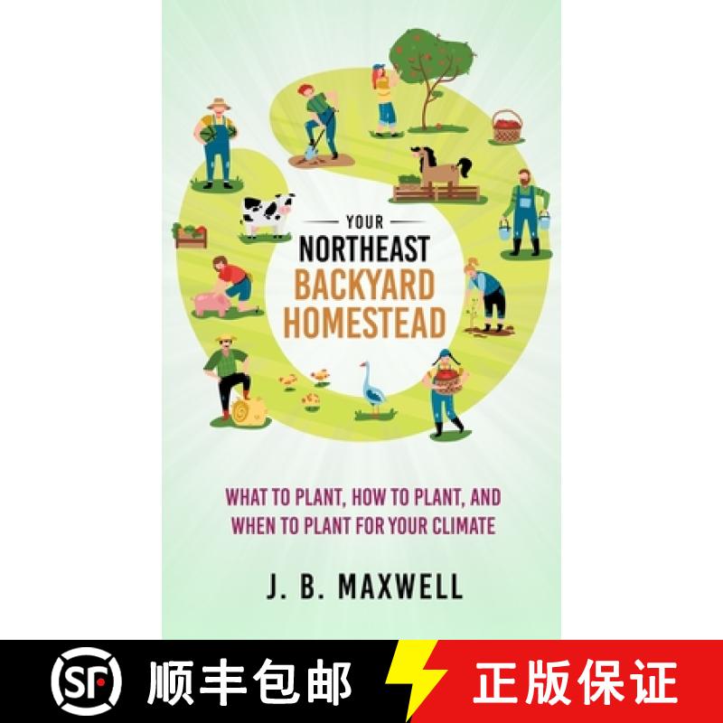 预订 Your Northeast Backyard Homestead: What to Plant, How to Plant, and When to Plant for Your Climate [9798985553826]