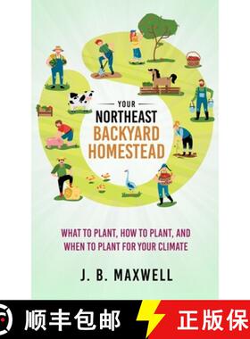 预订 Your Northeast Backyard Homestead: What to Plant, How to Plant, and When to Plant for Your Climate [9798985553826]