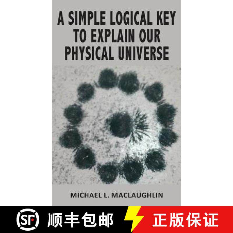 【3-4周达】A Simple Logical Key to Explain Our Physical Universe [9780648132806]