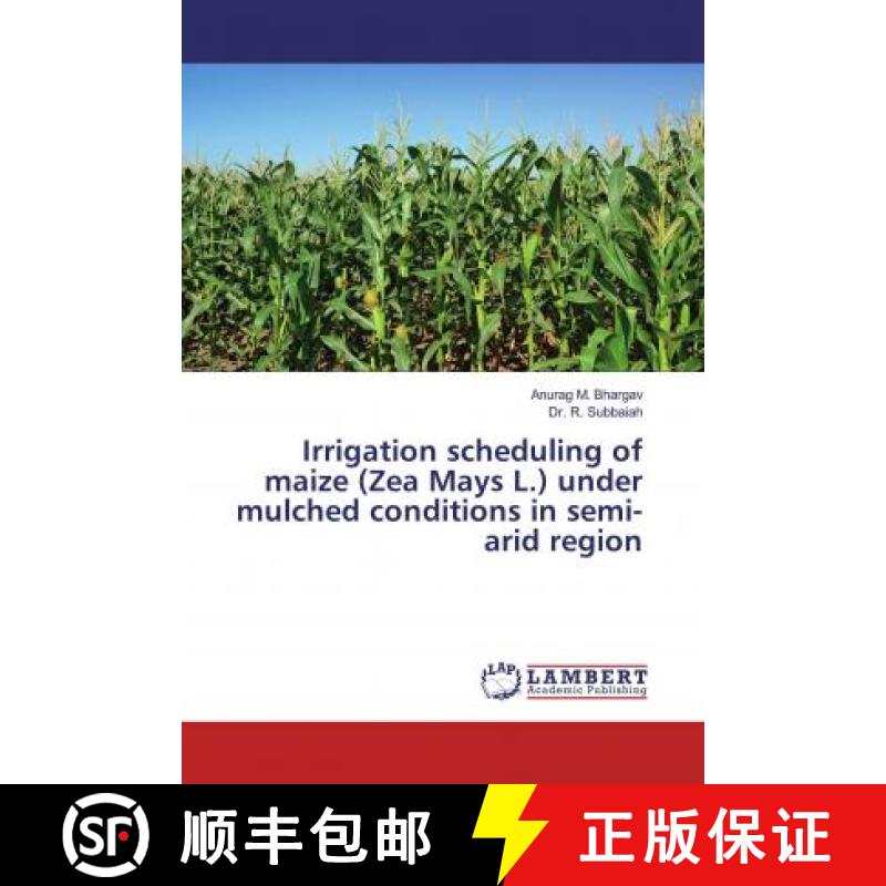 预订 Irrigation scheduling of maize (Zea Mays L.) under mulched conditions in semi-arid region [9786200504982]