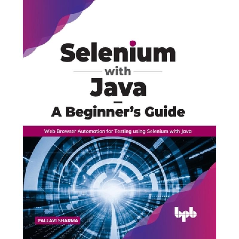 【4周达】Selenium with Java- A Beginner's Guide: Web Browser Automation for Testing Using Selenium w...[9789391392680]