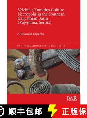 【3-4周达】Velebit, a Tumulus Culture Necropolis in the Southern Carpathian Basin (Vojvodina, Serbia) [9781407323787]