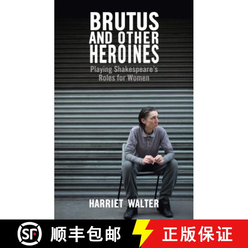 【3-4周达】Brutus and Other Heroines: Playing Shakespeare's Roles for Women [9781848422933]