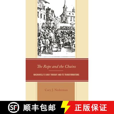 【3-4周达】The Rope and the Chains : Machiavelli's Early Thought and Its Transformations [9781793617248]
