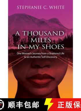 【3-4周达】A  THOUSAND MILES in MY SHOES: One Woman's Journey  From  A Shattered Life  To An Authenti... [9780999465318]