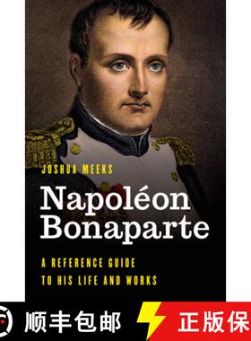 预订 Napoléon Bonaparte : A Reference Guide to His Life and Works [9781538113509]