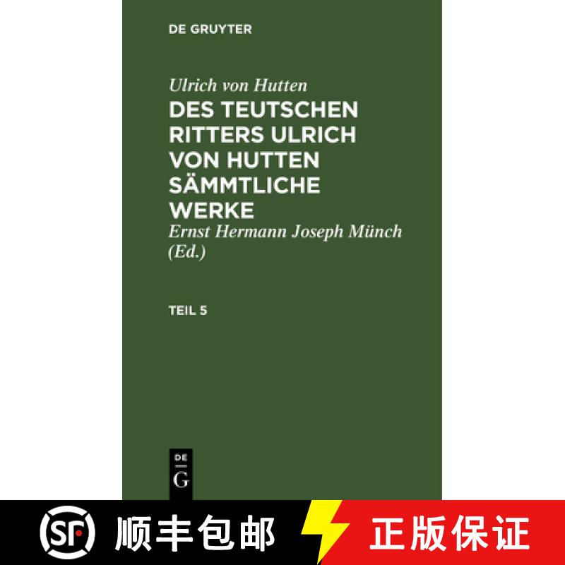 预订 Ulrich Von Hutten: Des Teutschen Ritters Ulrich Von Hutten Sämmtliche Werke. Teil 5 [9783111194943]