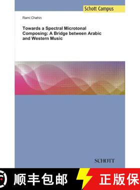 【3-4周达】Towards a Spectral Microtonal Composing: A Bridge between Arabic and Western Music [9783959830928]