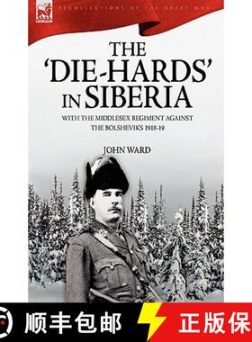 【3-4周达】The 'Die-Hards' in Siberia: With the Middlesex Regiment Against the Bolsheviks 1918-19 [9781846774232]