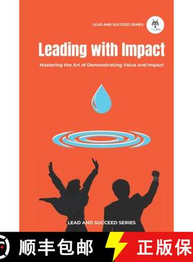 预订 Leading with Impact: Mastering the Art of Demonstrating Value and Impact [9781738115723]