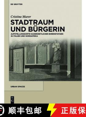 预订 Stadtraum Und Bürgerin: Aufstellungsorte Kaiserzeitlicher Ehrenstatuen in Italien Und Nordafrika [9783110407563]
