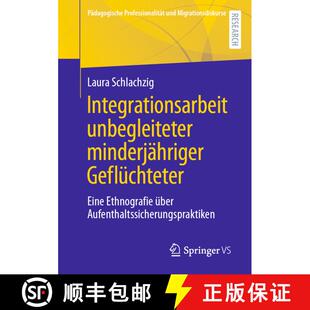 【3-4周达】Integrationsarbeit unbegleiteter minderjähriger Geflüchteter : Eine Ethnografie über Au... [9783658365981]