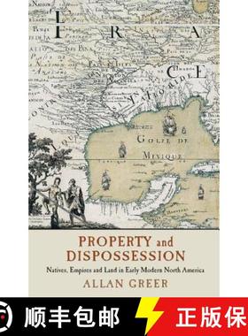 【3-4周达】Property and Dispossession: Natives, Empires and Land in Early Modern North America - Prop... [9781107160644]