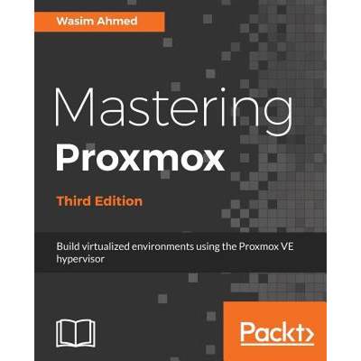 预订 Mastering Proxmox - Third Edition: Build virtualized environments using the Proxmox VE hypervisor [9781788397605]