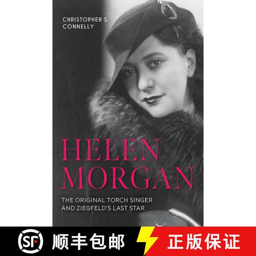 【3-4周达】Helen Morgan: The Original Torch Singer and Ziegfeld's Last Star [9781985900592]