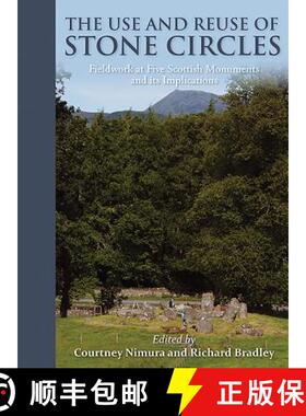 【3-4周达】The Use and Reuse of Stone Circles: Fieldwork at Five Scottish Monuments and Its Implications [9781785702433]