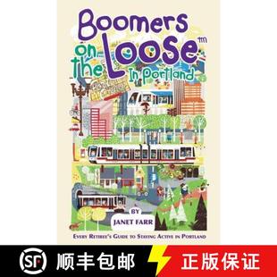 【3-4周达】Boomers on the Loose(tm) in Portland: Every Retiree's Guide to Staying Active in Portland [9780998987101]