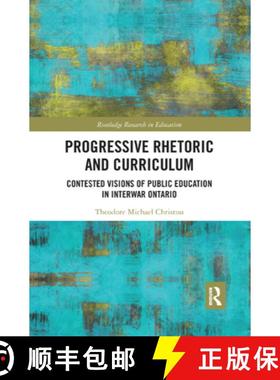 【3-4周达】Progressive Rhetoric and Curriculum : Contested Visions of Public Education in Interwar On... [9780367281663]