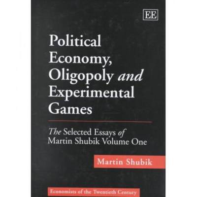 【4周达】Political Economy, Oligopoly and Experimental Games: The Selected Essays of Martin Shubik Vo... [9781858982410]