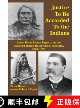预订 Justice to Be Accorded to the Indians: Agent Peter Ronan Reports on the Flathead Indian Reservat... [9781934594117]
