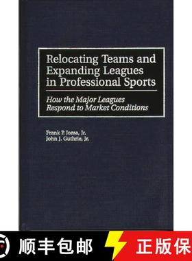 预订 Relocating Teams and Expanding Leagues in Professional Sports: How the Major Leagues Respond to ... [9781567201932]
