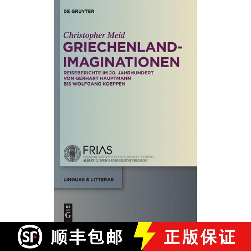 【3-4周达】Griechenland-Imaginationen：Reiseberichte im 20. Jahrhundert von Gerhart Hauptmann bis Wol... [9783110282849]