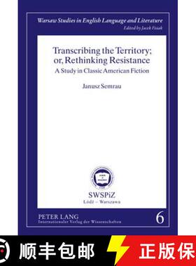 预订 Transcribing the Territory; Or, Rethinking Resistance: A Study in Classic American Fiction [9783631635407]