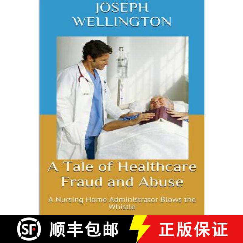 【3-4周达】A Tale of Healthcare Fraud and Abuse: A Nursing Home Administrator Blows the Whistle [9780692264553]