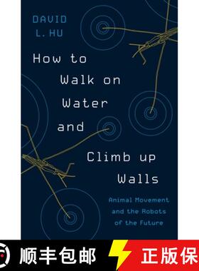 【3-4周达】How to Walk on Water and Climb up Walls – Animal Movement and the Robots of the Future [9780691169866]