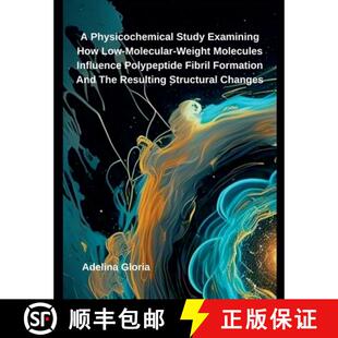 【3-4周达】A Physicochemical Study Examining How Low-Molecular-Weight Molecules Influence Polypeptide... [9798230330516]