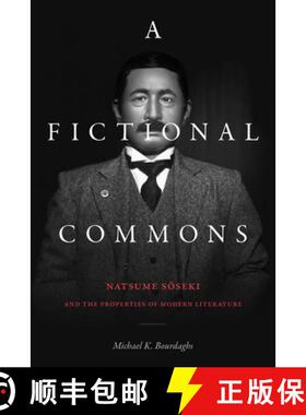 【3-4周达】A Fictional Commons: Natsume Soseki and the Properties of Modern Literature [9781478014621]