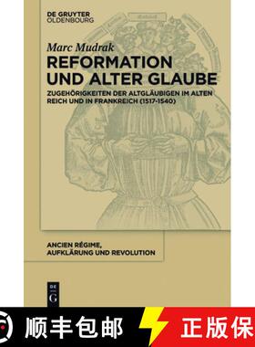 【3-4周达】Reformation und alter Glaube：Zugehörigkeiten der Altgläubigen im Alten Reich und in Fra... [9783110489620]