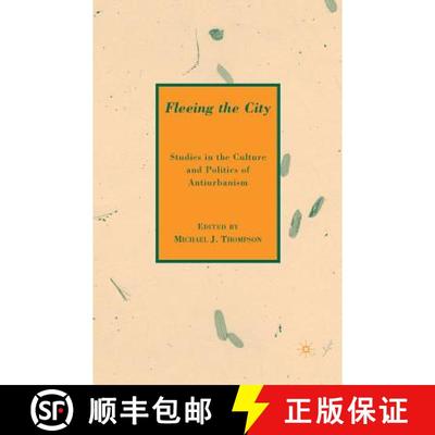 【3-4周达】Fleeing the City : Studies in the Culture and Politics of Antiurbanism (1st ed. 2009) [9781349376414]