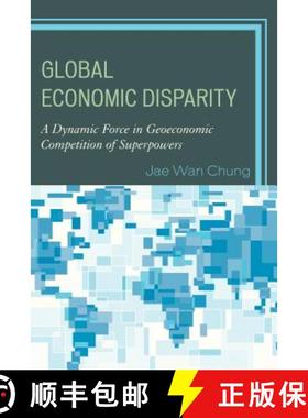 预订 Global Economic Disparity : A Dynamic Force in Geoeconomic Competition of Superpowers [9781498516099]